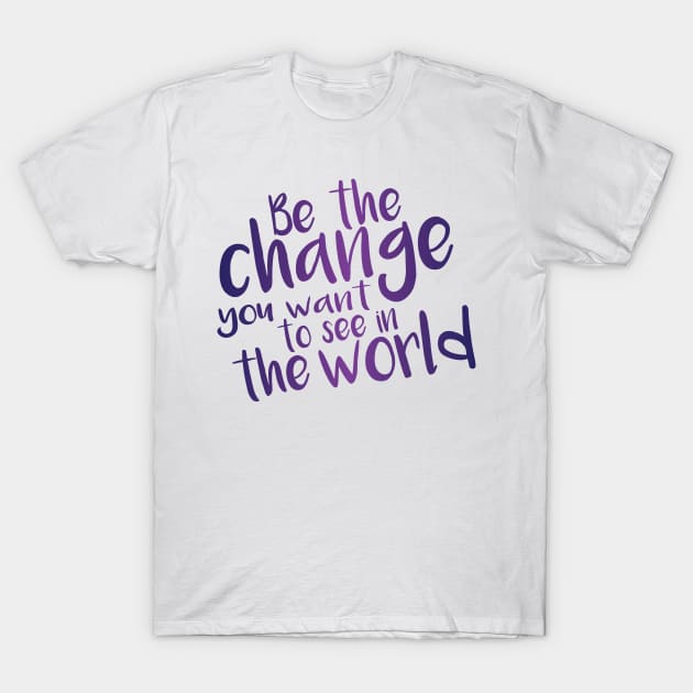 Be the Change - Purple T-Shirt by inphocus